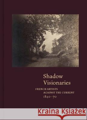 Shadow Visionaries: French Artists Against the Current, 1840-70  9780300286625 Clark Art Institute
