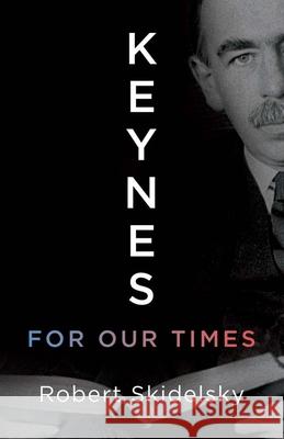 Keynes for Our Times Robert Skidelsky 9780300286830 Yale University Press