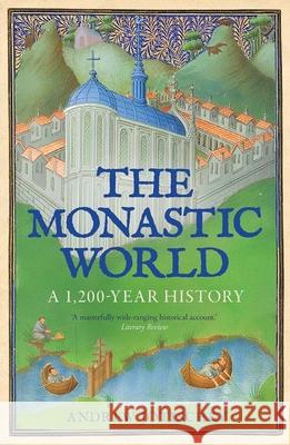 The Monastic World: A 1,200-Year History Andrew Jotischky 9780300287004 Yale University Press