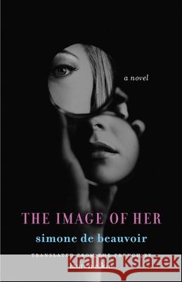 The Image of Her Simone De Beauvoir Lauren Elkin 9780300287172
