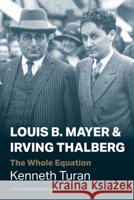 Louis B. Mayer and Irving Thalberg: The Whole Equation Kenneth Turan 9780300292367 Yale University Press