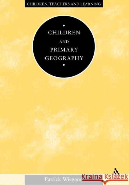 Children and Primary Geography Patrick Wiegand 9780304325924 CONTINUUM INTERNATIONAL PUBLISHING GROUP LTD.