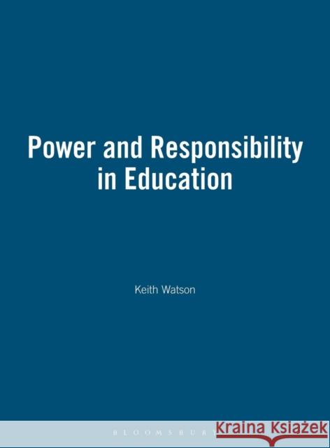 Power and Responsibility in Education Watson, Keith 9780304328918