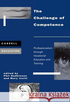 The Challenge of Competence: Professionalism Through Vocational Education and Traning Hodkinson, Phil 9780304329878