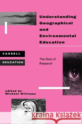 Understanding Geographical and Environmental Education Williams, Michael 9780304332717 Continuum International Publishing Group