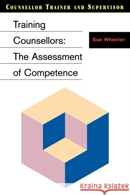 Training Counsellors: The Assessment of Competence Wheeler, Sue 9780304333493 SAGE PUBLICATIONS LTD