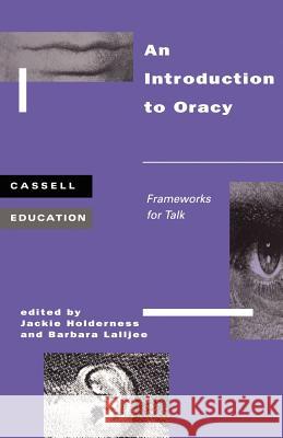 Introduction to Oracy: Frameworks for Talk Holderness, Jackie 9780304339501