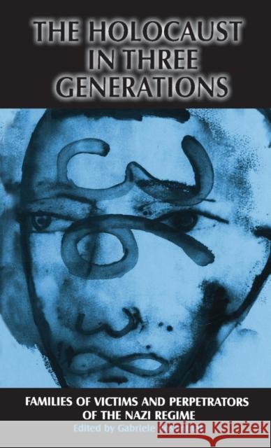 The Holocaust in Three Generations: Families of Victims and Perpetrators of the Nazi Regime Rosenthal, Gabriele 9780304339914