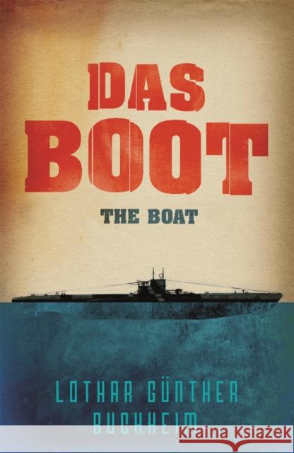 Das Boot: The enthralling true story of a U-Boat commander and crew during the Second World War Lothar Gunther Buchheim 9780304352319 Orion Publishing Co