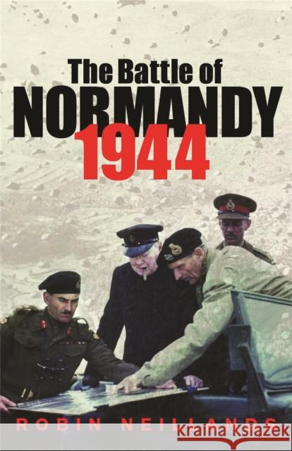 The Battle of Normandy 1944 Robin Neillands 9780304365630 Orion Publishing Co