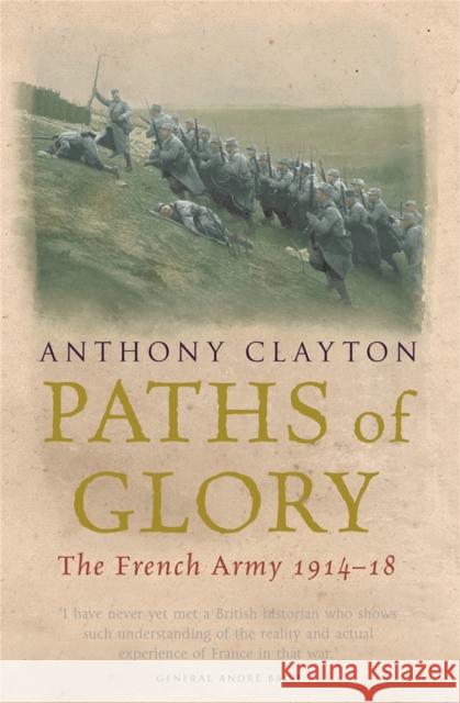 Paths of Glory: The French Army, 1914-18 Clayton, Anthony 9780304366521 Cassell