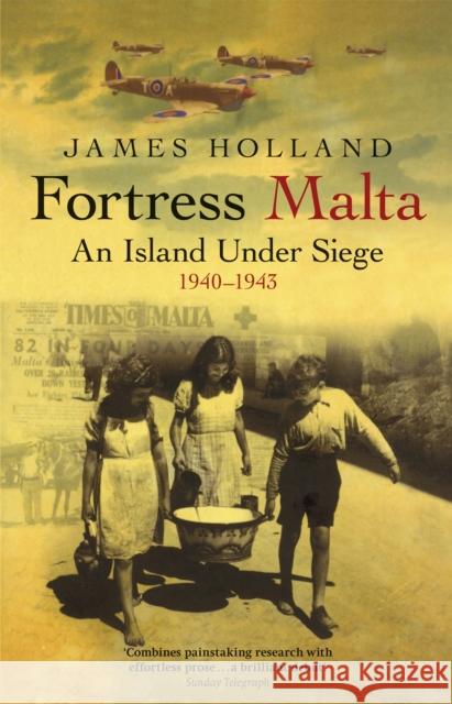 Fortress Malta: An Island Under Siege 1940-1943 James Holland 9780304366545