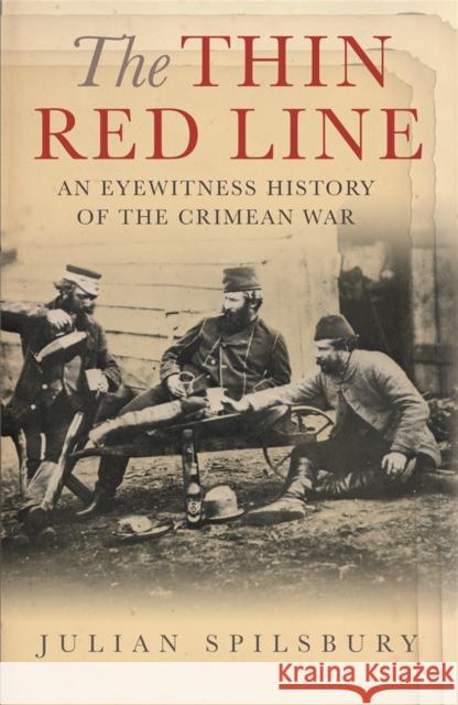 The Thin Red Line : An eyewitness history of the Crimean War Julian Spilsbury 9780304367214 Cassell
