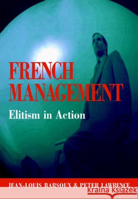 French Management: Elitism in Action Barsoux, Jean-Louis 9780304702381 Routledge