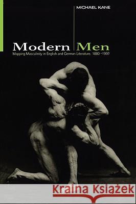 Modern Men: Mapping Masculinity in English and German Literature, 1880- Kane, Michael 9780304703104