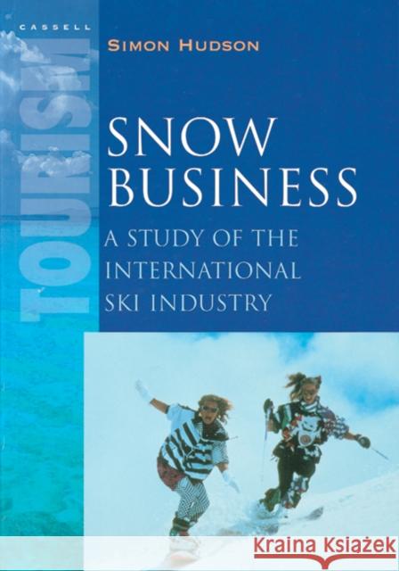 Snow Business : A Study of the International Ski Industry Simon Hudson 9780304704712 CENGAGE LEARNING