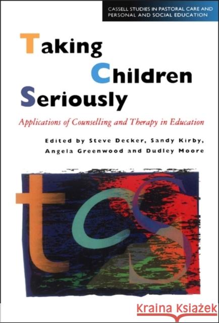 Taking Children Seriously: Applications of Counselling and Therapy in Education Decker, Steve 9780304705191 0