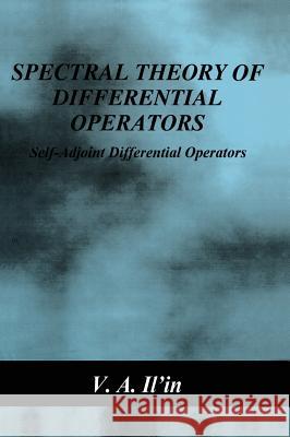 Spectral Theory of Differential Operators: Self-Adjoint Differential Operators Il'in, V. a. 9780306110375 Consultants Bureau
