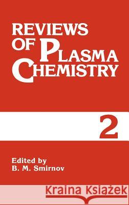 Reviews of Plasma Chemistry: Volume 2 Smirnov, B. M. 9780306110429 Springer