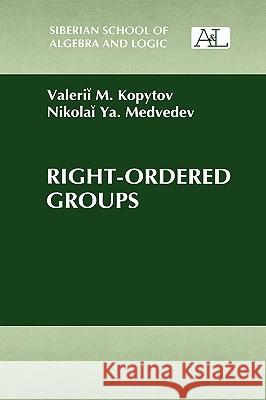 Right-Ordered Groups V. M. Kopytov Valerii Kopyutov N. Ya Medvedev 9780306110603 Plenum Publishing Corporation