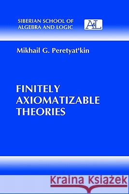 Finitely Axiomatizable Theories M. G. Peretiat'kin Mikhail G. Peretyat'kin 9780306110627 Springer