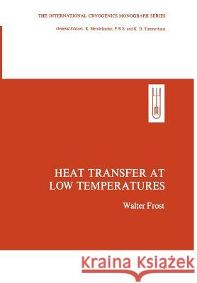 Heat Transfer at Low Temperatures Walter Frost 9780306305757 Plenum Publishing Corporation