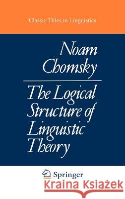 The Logical Structure of Linguistic Theory Noam Chomsky N. Chomsky 9780306307607 Springer