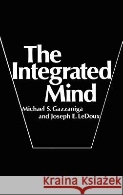 The Integrated Mind Michael S. Gazzaniga Joseph E. LeDoux M. S. Gazzaniga 9780306310850 Plenum Publishing Corporation
