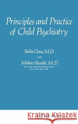 Principles and Practice of Child Psychiatry Stella Chess Mahin Hassibi 9780306311314 Springer