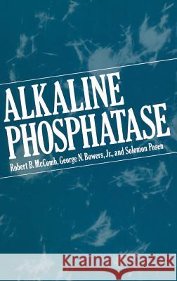 Alkaline Phosphatase Robert B. McComb George N., JR. Bowers Solomon Posen 9780306402142