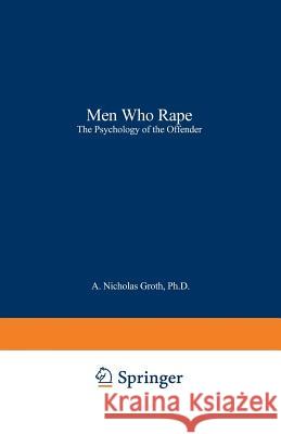 Men Who Rape: The Psychology of the Offender Groth, A. Nicholas 9780306402685