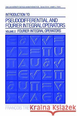 Introduction to Pseudodifferential and Fourier Integral Operators Volume 2: Fourier Integral Operators Treves, Jean-François 9780306404047 Springer