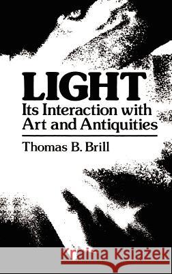 Light: Its Interaction with Art and Antiquities Brill, Thomas B. 9780306404160 Springer