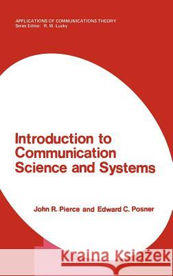 Introduction to Communication Science and Systems John Robinson Pierce Edward C. Posner 9780306404924