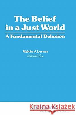 The Belief in a Just World: A Fundamental Delusion Lerner, Melvin 9780306404955 Springer