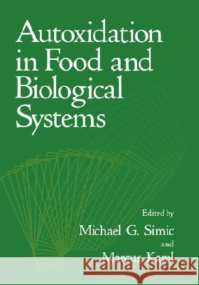 Autoxidation in Food and Biological Systems M. G. Simic Marcus Karel Michael G. Simic 9780306405617 Plenum Publishing Corporation