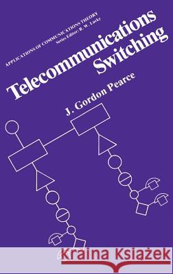 Telecommunications Switching J. Gordon Pearce 9780306405846 Springer