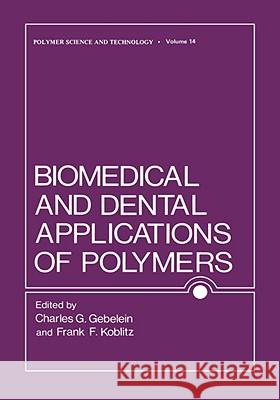 Biomedical and Dental Applications of Polymers Charles Gebelein 9780306406324 