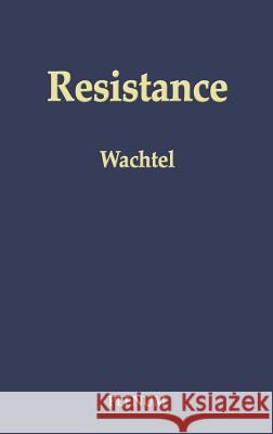 Resistance: Psychodynamic and Behavioral Approaches Wachtel, Paul L. 9780306407697 Springer