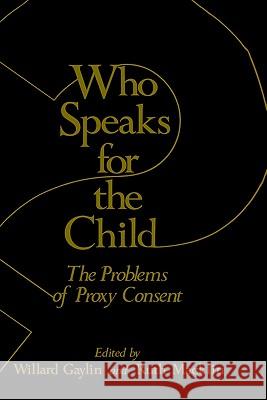 Who Speaks for the Child?: The Problems of Proxy Consent Willard Gaylin Ruth Macklin 9780306408601 Springer