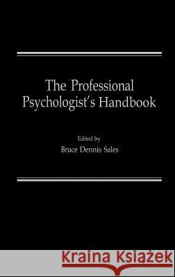 The Professional Psychologist's Handbook Bruce Dennis Sales 9780306409349