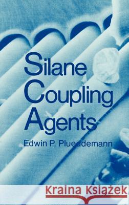 Silane Coupling Agents Edwin P. Plueddemann Edwin P. Plueademann 9780306409578