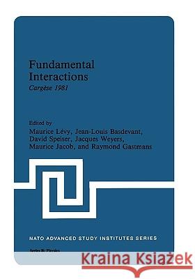 Fundamental Interactions: Cargèse 1981 Basdevant, Jean-Louis 9780306411168 Plenum Publishing Corporation