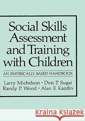 Social Skills Assessment and Training with Children: An Empirically Based Handbook Michelson, Larry 9780306412349 Plenum Publishing Corporation
