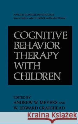 Cognitive Behavior Therapy with Children W. Edward Craighead Andrew W. Meyers Andrew W. Meyers 9780306412912 Springer