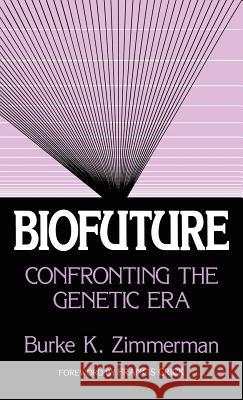 Biofuture: Confronting the Genetic Era Zimmerman, Burke K. 9780306413155 Plenum Publishing Corporation