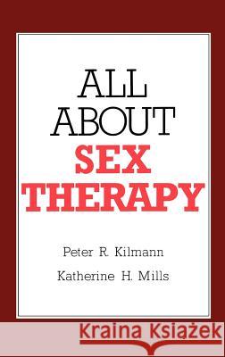 All about Sex Therapy Peter R. Kilmann P. R. Kilmann K. H. Mills 9780306413179 Springer