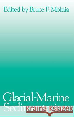 Glacial-Marine Sedimentation Bruce F. Molnia Bruce Molnia 9780306414978 Plenum Publishing Corporation