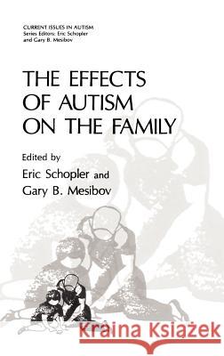 The Effects of Autism on the Family Eric Ed. Schopler Gary B. Mesibov Eric Schopler 9780306415333 Springer