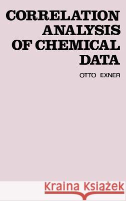 Correlation Analysis of Chemical Data Otto Exner O. Exner 9780306415593 Plenum Publishing Corporation